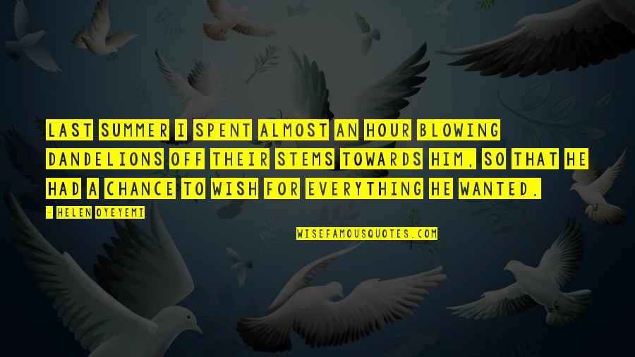 Blowing Dandelions Quotes By Helen Oyeyemi: Last summer I spent almost an hour blowing