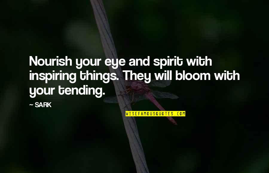 Blowing Dandelions Quotes By SARK: Nourish your eye and spirit with inspiring things.