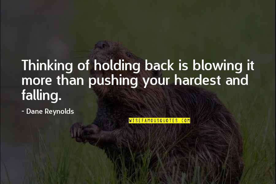 Blowing It Quotes By Dane Reynolds: Thinking of holding back is blowing it more