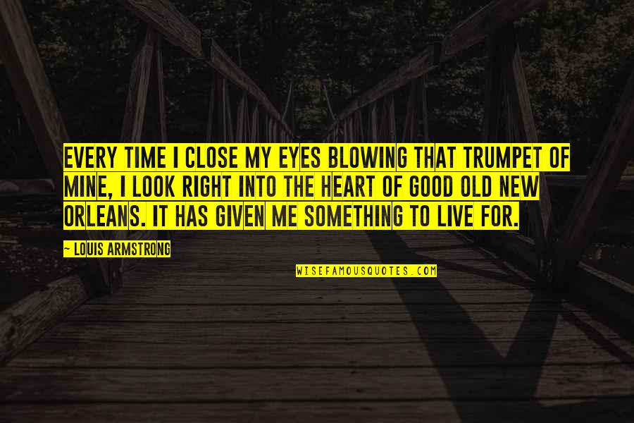 Blowing It Quotes By Louis Armstrong: Every time I close my eyes blowing that