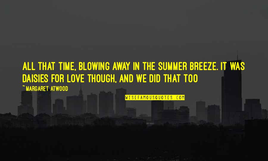 Blowing It Quotes By Margaret Atwood: All that time, blowing away in the summer