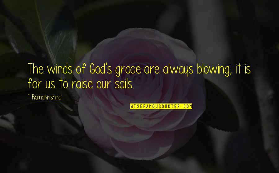 Blowing It Quotes By Ramakrishna: The winds of God's grace are always blowing,