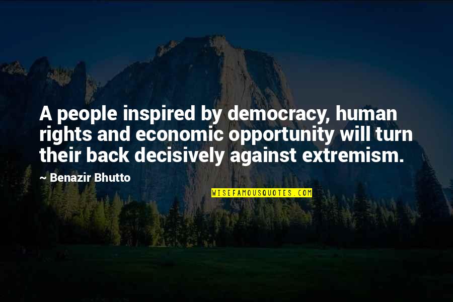 Blowing Me Off Quotes By Benazir Bhutto: A people inspired by democracy, human rights and