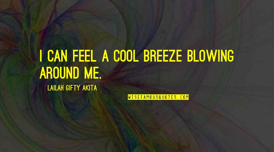 Blowing Me Off Quotes By Lailah Gifty Akita: I can feel a cool breeze blowing around