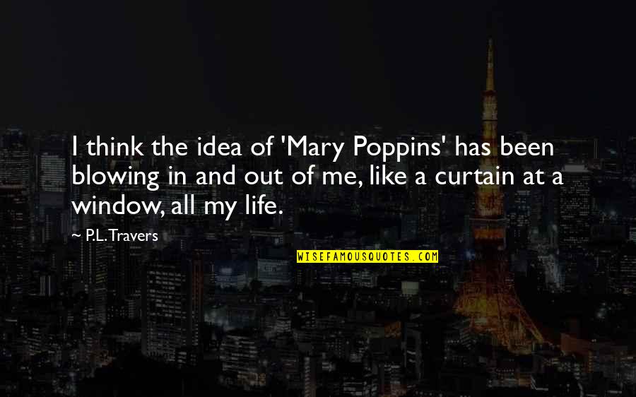 Blowing Me Off Quotes By P.L. Travers: I think the idea of 'Mary Poppins' has