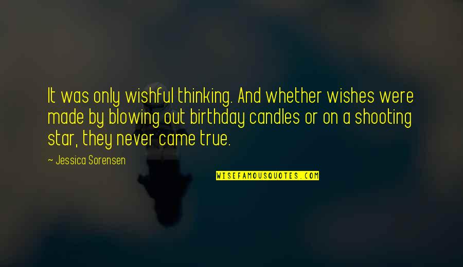 Blowing Out Candles Quotes By Jessica Sorensen: It was only wishful thinking. And whether wishes