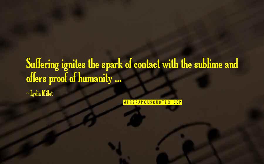 Blowing Out Someone Candle Quotes By Lydia Millet: Suffering ignites the spark of contact with the Blowing Out Someone Candle Quotes By Lydia Millet: Suffering ignites the spark of contact with the