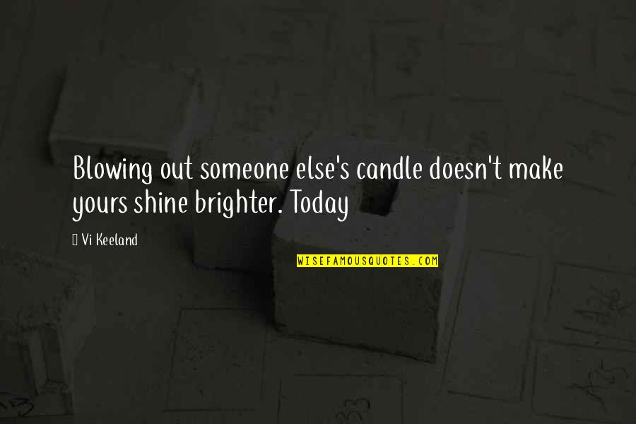 Blowing Out Someone Candle Quotes By Vi Keeland: Blowing out someone else's candle doesn't make yours