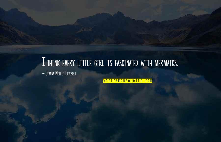 Blowing Out Someones Candle Quotes By Joanna Noelle Levesque: I think every little girl is fascinated with Blowing Out Someones Candle Quotes By Joanna Noelle Levesque: I think every little girl is fascinated with