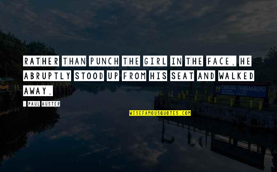Blowing Second Chances Quotes By Paul Auster: Rather than punch the girl in the face,