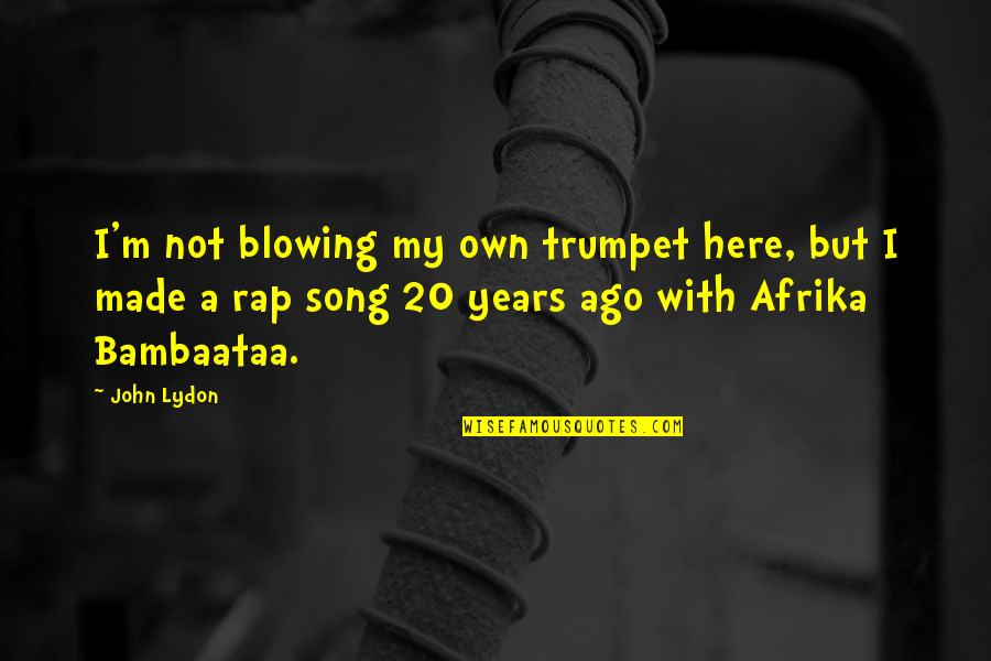 Blowing Trumpet Quotes By John Lydon: I'm not blowing my own trumpet here, but