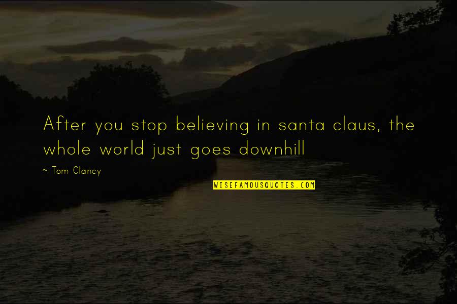 Blowing Up My Phone Quotes By Tom Clancy: After you stop believing in santa claus, the