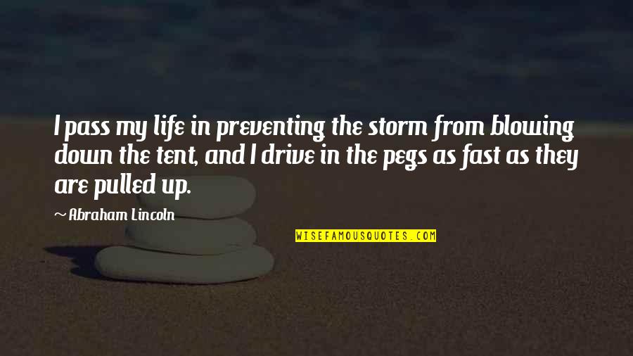 Blowing Up Quotes By Abraham Lincoln: I pass my life in preventing the storm