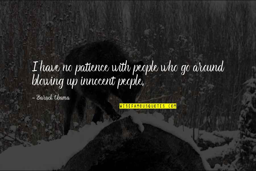 Blowing Up Quotes By Barack Obama: I have no patience with people who go