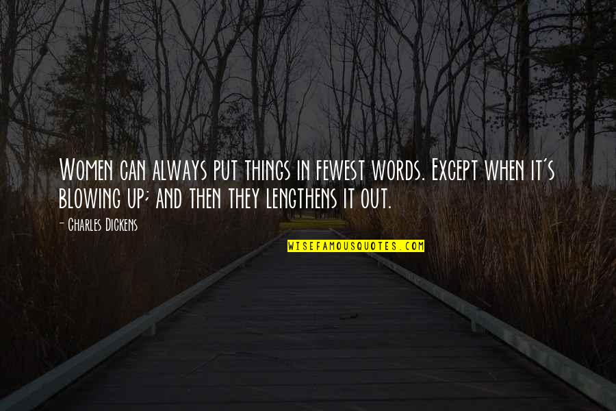 Blowing Up Quotes By Charles Dickens: Women can always put things in fewest words.