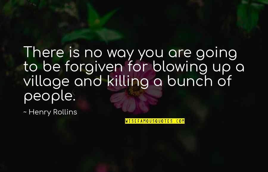 Blowing Up Quotes By Henry Rollins: There is no way you are going to