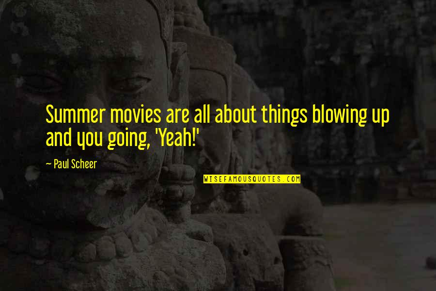 Blowing Up Quotes By Paul Scheer: Summer movies are all about things blowing up