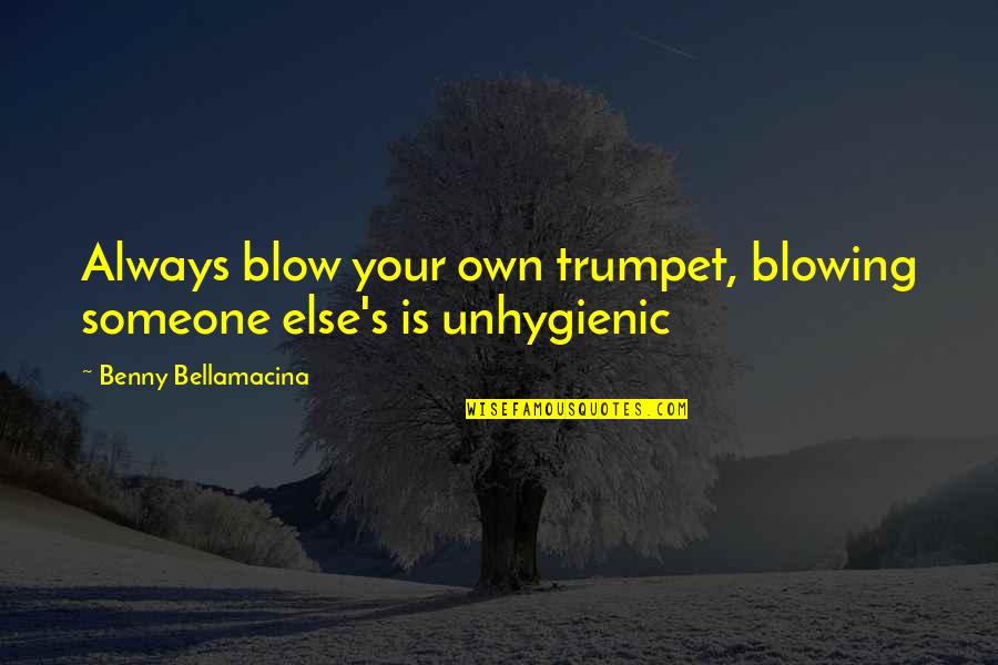 Blowing Your Trumpet Quotes By Benny Bellamacina: Always blow your own trumpet, blowing someone else's