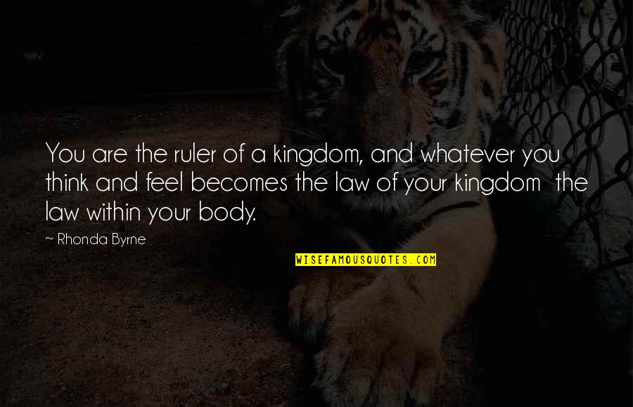 Blowing Your Trumpet Quotes By Rhonda Byrne: You are the ruler of a kingdom, and