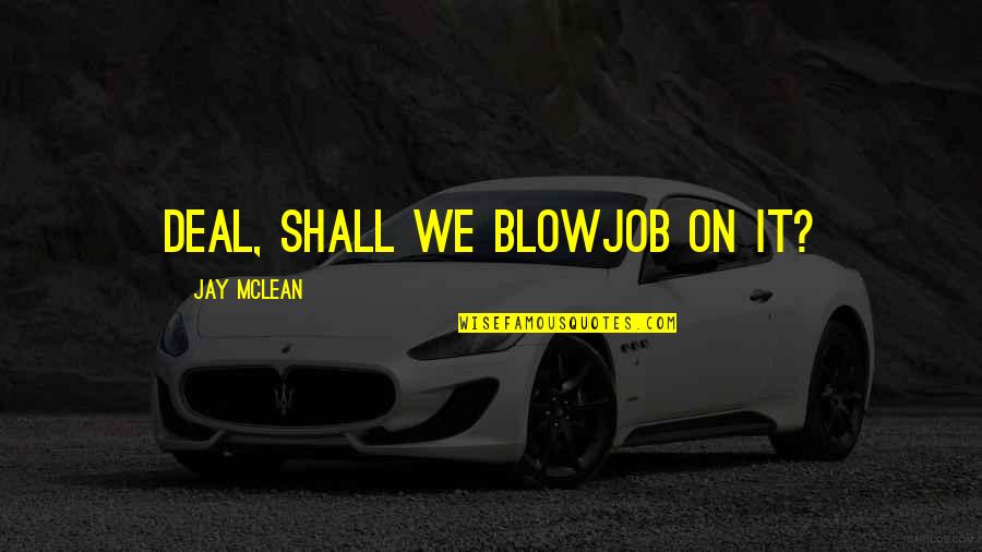 Blowjob Quotes By Jay McLean: Deal, shall we blowjob on it?