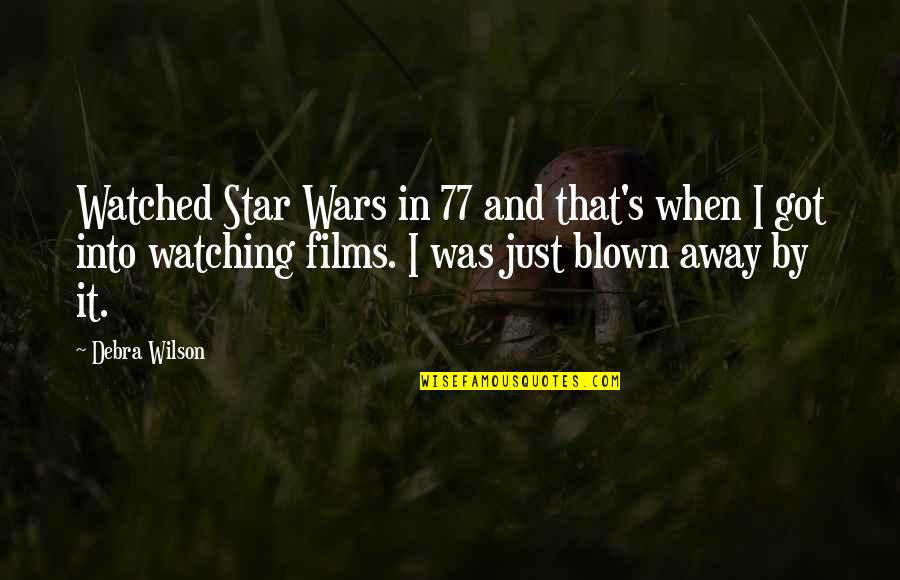 Blown Away Quotes By Debra Wilson: Watched Star Wars in 77 and that's when