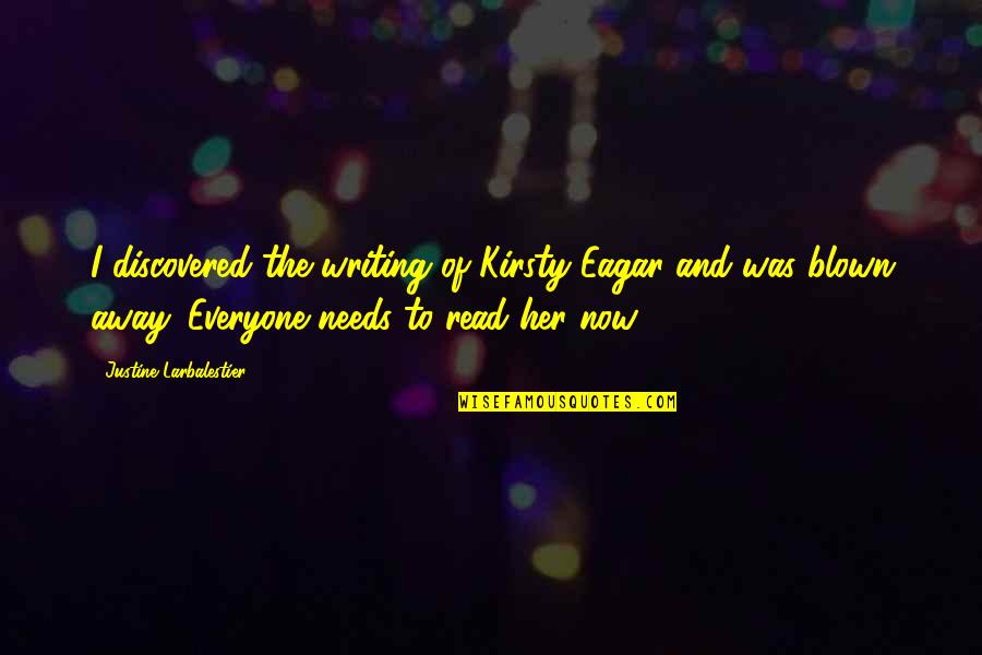 Blown Away Quotes By Justine Larbalestier: I discovered the writing of Kirsty Eagar and