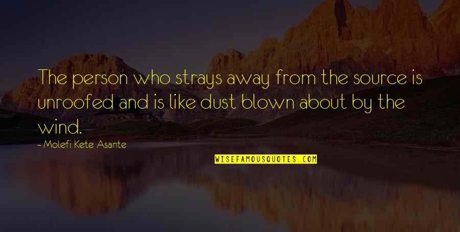 Blown Away Quotes By Molefi Kete Asante: The person who strays away from the source