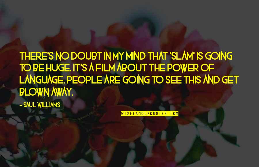 Blown Away Quotes By Saul Williams: There's no doubt in my mind that 'Slam'