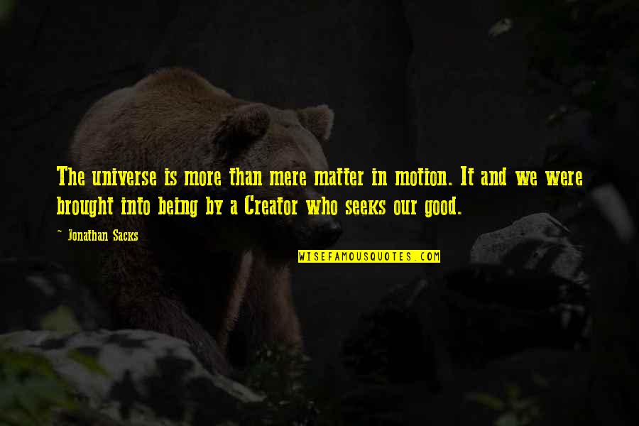 Blown Chances Quotes By Jonathan Sacks: The universe is more than mere matter in Blown Chances Quotes By Jonathan Sacks: The universe is more than mere matter in