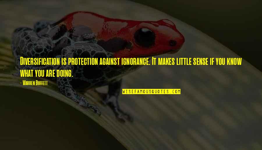 Blown Chances Quotes By Warren Buffett: Diversification is protection against ignorance. It makes little Blown Chances Quotes By Warren Buffett: Diversification is protection against ignorance. It makes little