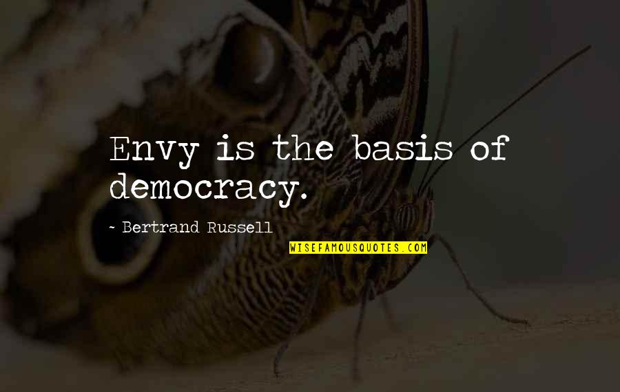 Blown Glass Quotes By Bertrand Russell: Envy is the basis of democracy.