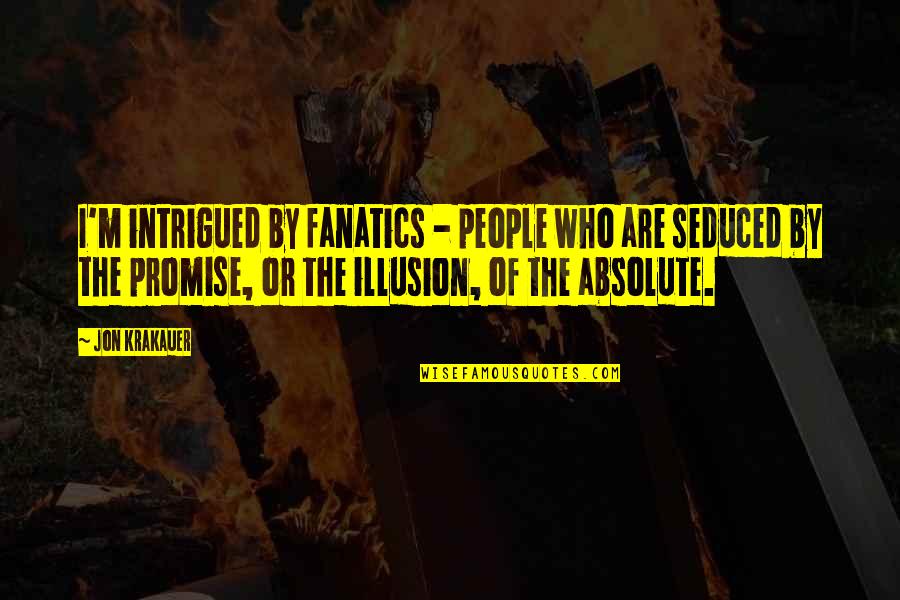 Blown In Insulation Quotes By Jon Krakauer: I'm intrigued by fanatics - people who are