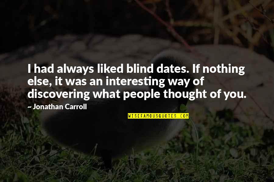 Blown In Insulation Quotes By Jonathan Carroll: I had always liked blind dates. If nothing