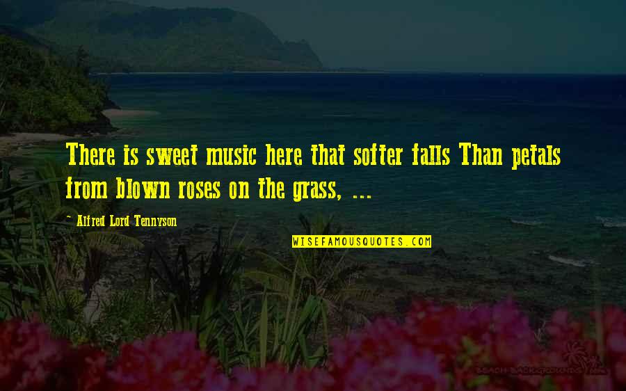 Blown Quotes By Alfred Lord Tennyson: There is sweet music here that softer falls