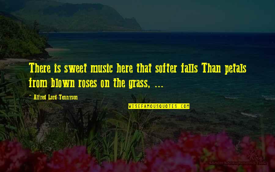 Blown Quotes By Alfred Lord Tennyson: There is sweet music here that softer falls Blown Quotes By Alfred Lord Tennyson: There is sweet music here that softer falls