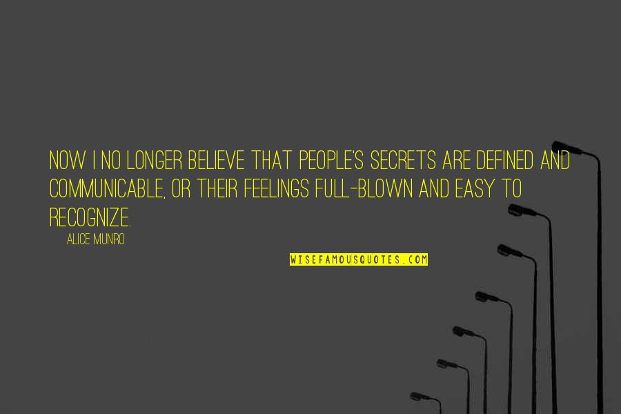 Blown Quotes By Alice Munro: Now I no longer believe that people's secrets