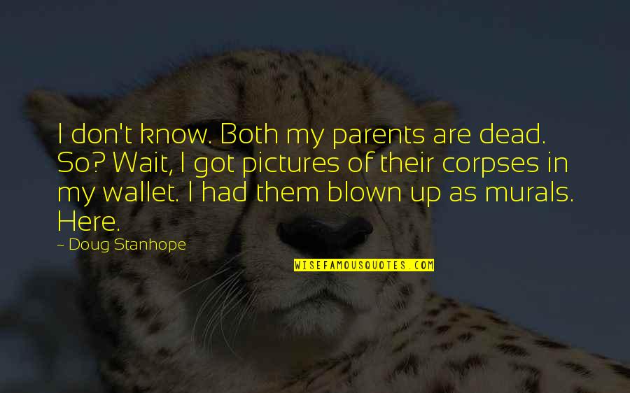 Blown Quotes By Doug Stanhope: I don't know. Both my parents are dead.