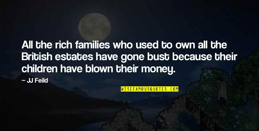 Blown Quotes By JJ Feild: All the rich families who used to own Blown Quotes By JJ Feild: All the rich families who used to own