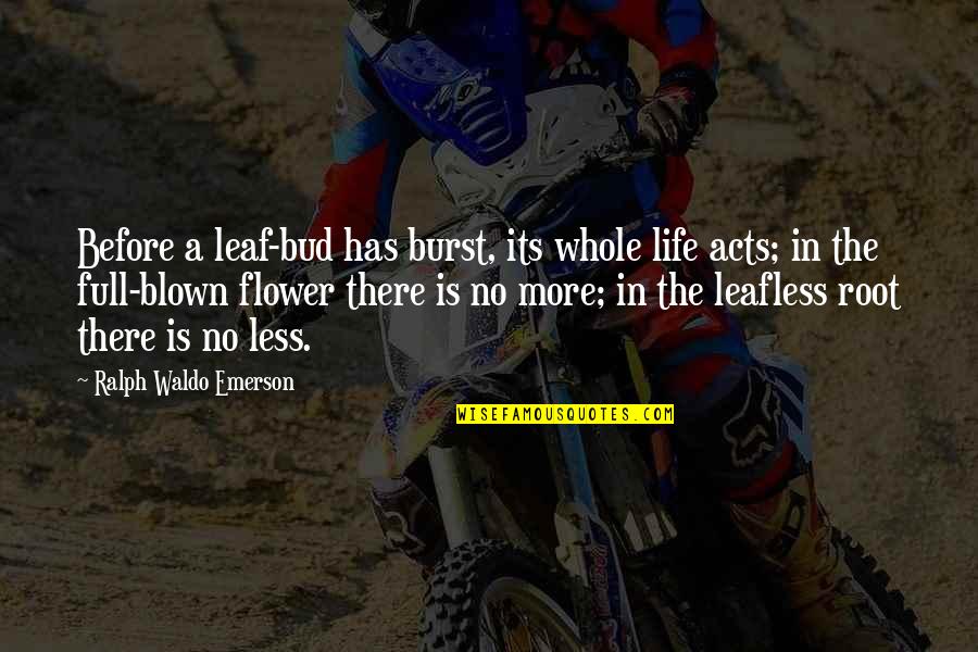 Blown Quotes By Ralph Waldo Emerson: Before a leaf-bud has burst, its whole life