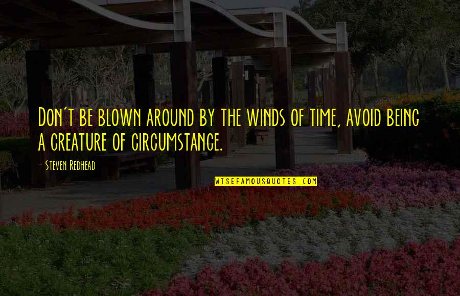 Blown Quotes By Steven Redhead: Don't be blown around by the winds of