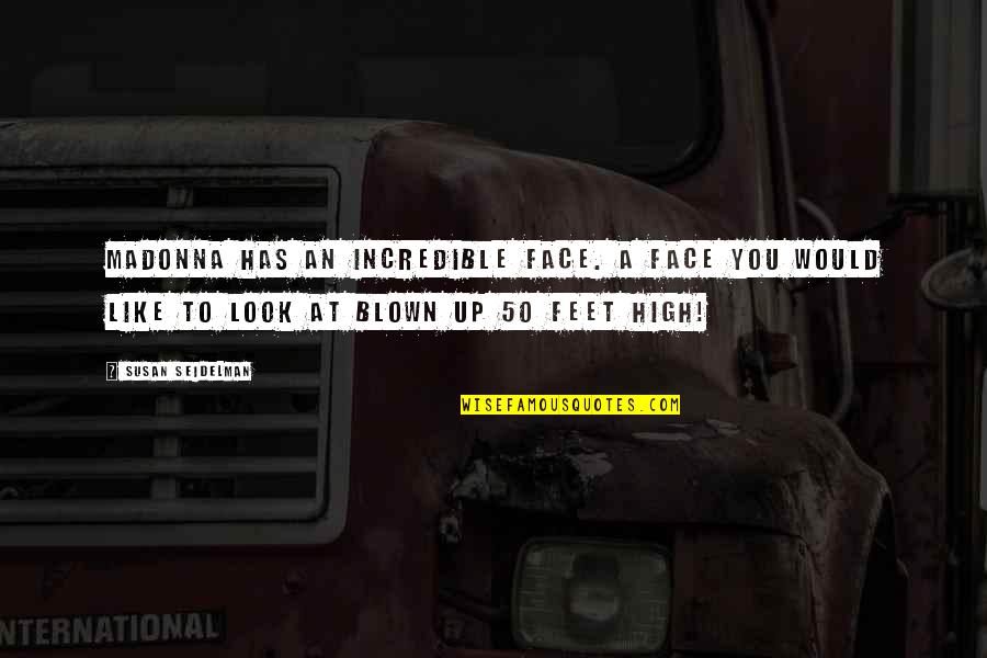 Blown Quotes By Susan Seidelman: Madonna has an incredible face. A face you Blown Quotes By Susan Seidelman: Madonna has an incredible face. A face you