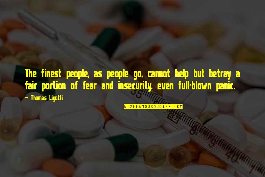 Blown Quotes By Thomas Ligotti: The finest people, as people go, cannot help Blown Quotes By Thomas Ligotti: The finest people, as people go, cannot help