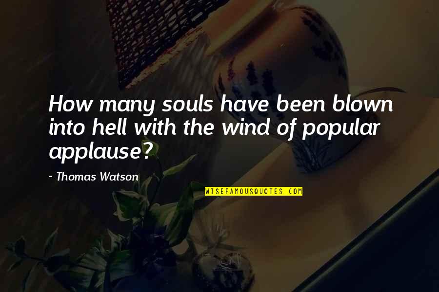 Blown Quotes By Thomas Watson: How many souls have been blown into hell