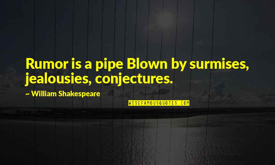 Blown Quotes By William Shakespeare: Rumor is a pipe Blown by surmises, jealousies,
