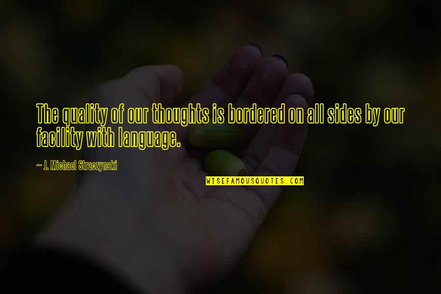 Blowned Quotes By J. Michael Straczynski: The quality of our thoughts is bordered on