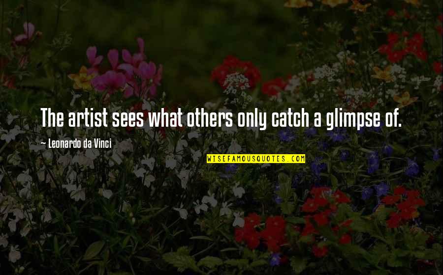 Blowned Quotes By Leonardo Da Vinci: The artist sees what others only catch a