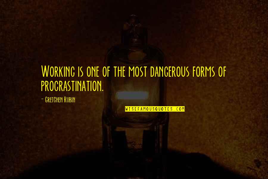 Blows Your Mind Quotes By Gretchen Rubin: Working is one of the most dangerous forms