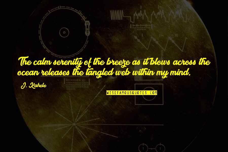 Blows Your Mind Quotes By J. Kahele: The calm serenity of the breeze as it