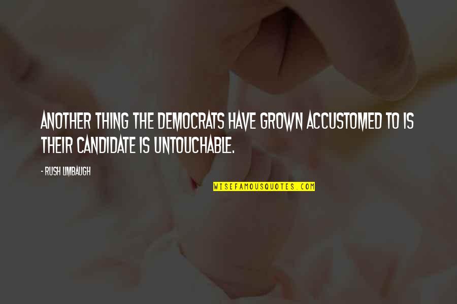Blows Your Mind Quotes By Rush Limbaugh: Another thing the Democrats have grown accustomed to