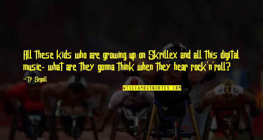 Blows Your Mind Quotes By Ty Segall: All these kids who are growing up on